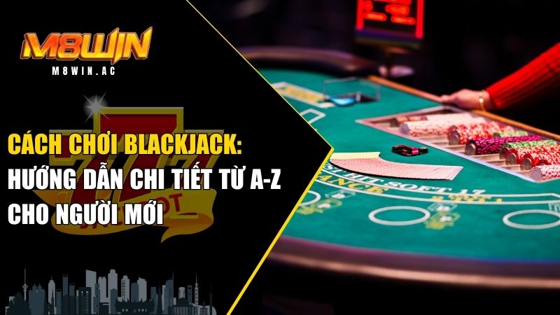 cách chơi Blackjack