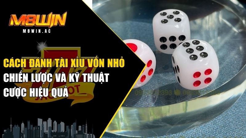 cách đánh tài xỉu vốn nhỏ