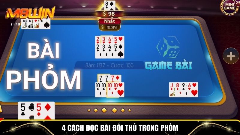 Chi tiết 4 cách đọc bài đối thủ trong phỏm