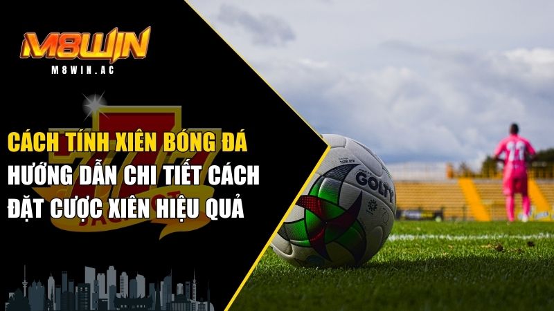 Cách tính xiên bóng đá