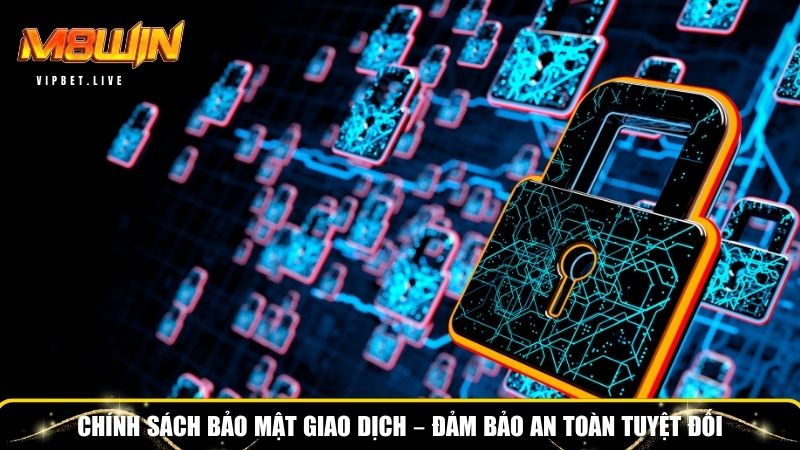 Quy định chính sách bảo mật giao dịch