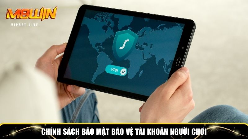Quy định chính sách bảo mật bảo vệ tài khoản người chơi
