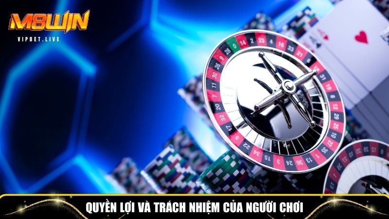 Người chơi cần đảm bảo quyền lợi và trách nhiệm