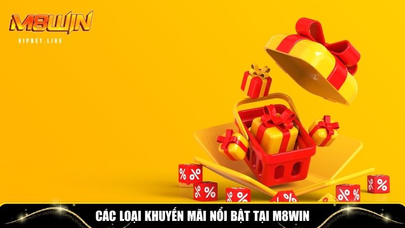 List những loại khuyến mãi nổi bật tại M8WIN