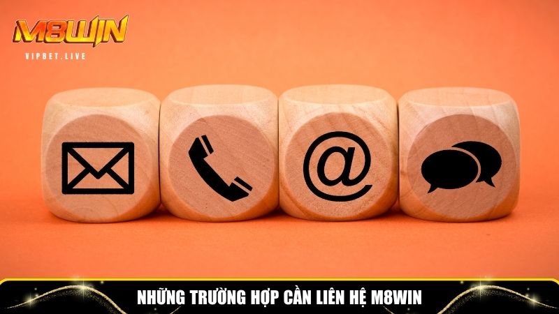 Những trường hợp cần liên hệ M8WIN