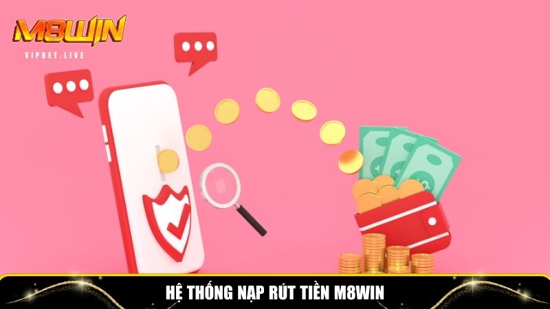 Hệ thống phương thức nạp rút tiền M8WIN