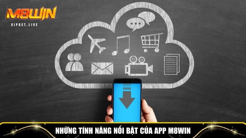 Nhiều tính năng nổi bật của app M8WIN