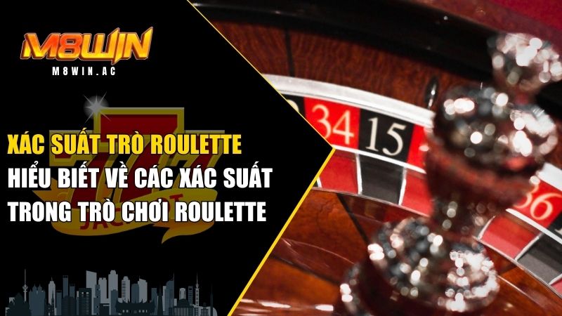 xác suất trò Roulette